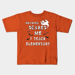 Nothing Scares Me I Teach Elementary Kids T-Shirt